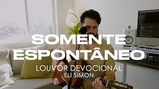 SOMENTE ESPONT&Acirc;NEO | Louvor Devocional 020 - Eli Simon 432hz