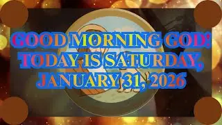 GOOD MORNING GOD! TODAY IS SATURDAY, JANUARY 31, 2026 #prayer #jesus #god #faith #love #hope #angels