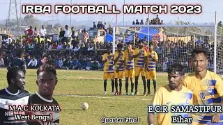 Irba Quarter Final Match|E.C.R Samastipur Bihar v/s M.A.C Kolkata W.B|Irba Football Match 2023|