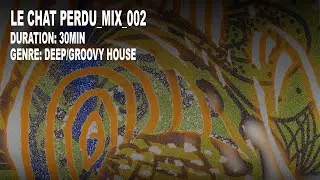 Deep/Groovy House - 30MIN_MIX_002 - Le Chat Perdu