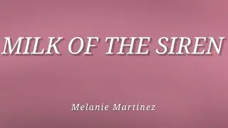 Melanie Martinez - MILK OF THE SIREN (Lyrics) (Read Desc)