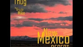 Lil Thug- New Mexico Desert ft Grizzly Mike