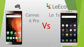 Micromax Canvas 6 Pro vs Le Eco Le 1s