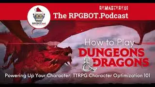 How to Play Dungeons and Dragons: Character Optimization 101 - RPGBOT.Podcast S3E110