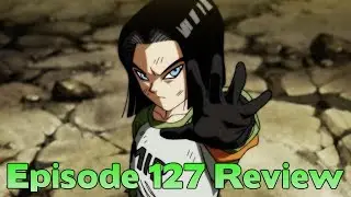 Dragon Ball Super Episode 127 REVIEW!!