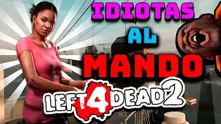 IDIOTAS AL MANDO EN LEFT 4 DEAD 2