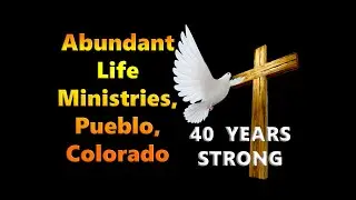 ABUNDANT LIFE MINISTRIES, PUEBLO, COLORADO 