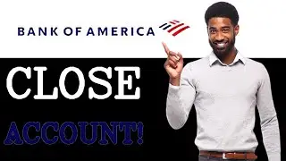 How To Close Bank Of America Account (2025)