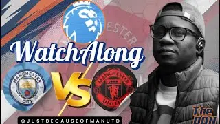 MANCHESTER DERBY: MAN CITY vs MAN UTD | WATCHALONG | STAGE is SET!