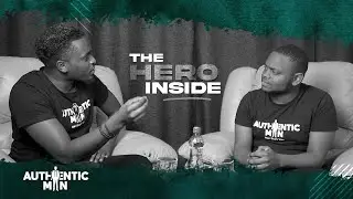 The Hero Inside // Authentic Man Convos Sn 2