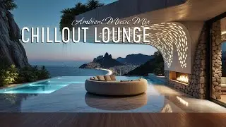 CHILLOUT LOUNGE &bull; Coastal vibes | Vol.4 | Relaxing Ambient Music