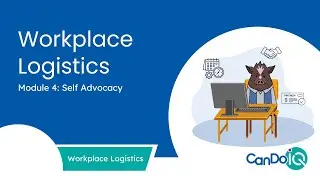Workplace Logistics Module 4: Self Advocacy