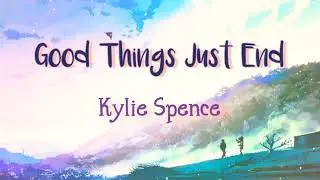 KYLIE SPENCE - Good Things (Just End) [Lyrics Video]