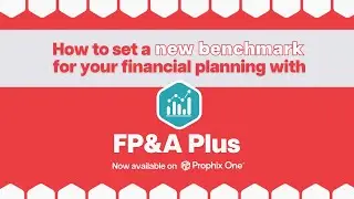 How Prophix One&trade; FP&A Plus takes financial planning and analysis to a new level