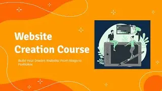 Website Creation Course - Build Your Dream Website: From Blogs to Portfolios