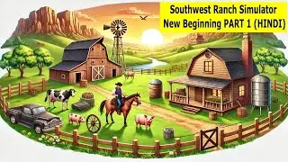 Southwest Ranch Simulator   New Beginning PART 1