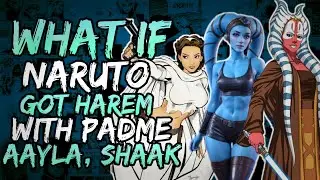 What if Naruto Got Harem with Padme, Aayla and Shaak? (NarutoxStarwars)