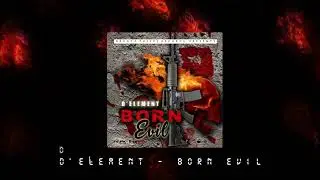D'Element - Born Evil - RICH BADNESS RIDDIM | BRAGGA PHELPS