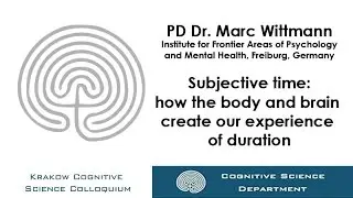 Subjective time: how the body and brain create our experience of duration - PD Dr. Marc Wittmann