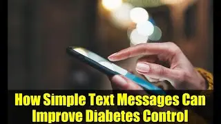 How Simple Text Messages Can Improve Diabetes Control | New Study Explained
