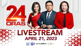 24 Oras Livestream: April 21, 2023 - Replay