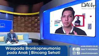 Waspada Bronkopneumonia pada Anak | Bincang Sehati