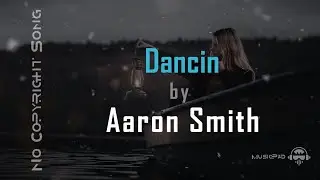 Dancin - Aaron Smith - MusicPad (No Copyright Song)