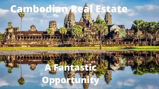 Cambodian Real Estate/Property a fantastic investment opportunity.