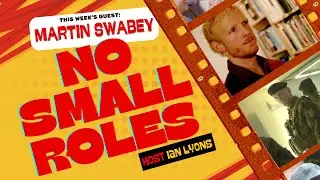No Small Roles | Episode 10: Martin Swabey