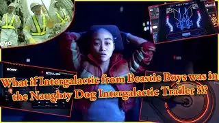 What if Intergalactic from Beastie Boys was in the Naughty Dog Intergalactic Trailer