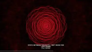 Static Between Thoughts | Track 19 | Soft Noise for Late Hours #ambientlofibeats #backgroundmusic