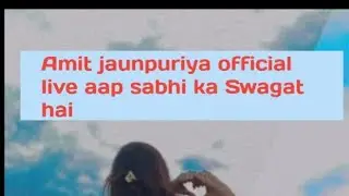 Amit jaunpuriya_Official is live