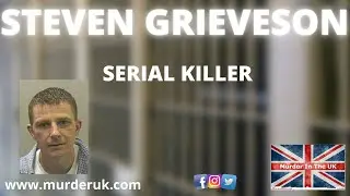 🆕   Steven Grieveson  │ Serial Killer