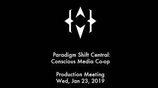 Conscious Media Co-op. Production Meeting: Wed, Jan 23, 2019