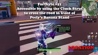 Fortbyte #51 - Accessible by using the Cluck Strut to cross the road in front of Peelys Banana Stand