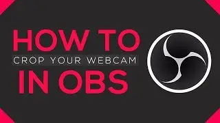 How to Crop Your Webcam in OBS Studio | EASY GUIDE (2018 update)