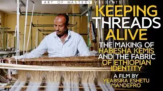 Keeping Threads Alive:  The Making of Habesha Kemis and the Fabric of Ethiopian Identity