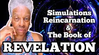 SIMULATIONS, REINCARNATION & THE BOOK OF REVELATION #simulation #spirituality  #religion #foryou