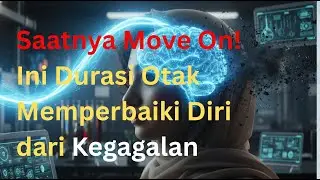Berhenti Menyesal! Inilah Durasi Pasti Otak Bisa Bangkit dari Kegagalan