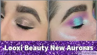 Looxi Beauty New Auroras | Swatch and Demos
