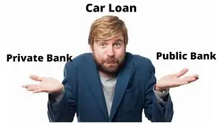 Car Loan from Public Sector Bank or Private Bank - CA Rahul Chandvani