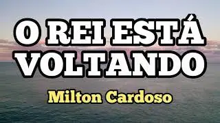 Milton Cardoso - O Rei está voltando | 🕊Jejum de Daniel
