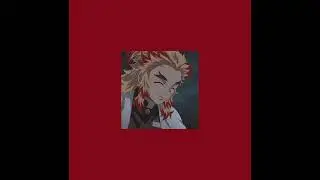 Rengoku’s Last Smile [slowed]