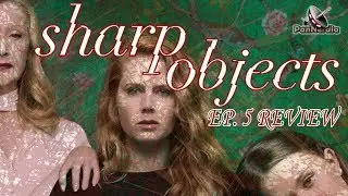 Sharp Objects | EP. 5 REVIEW | PanNerdia