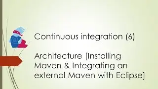 CI 6 - Architecture [Installing Maven & Integrating an external Maven with Eclipse]
