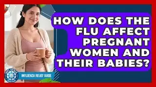How Does The Flu Affect Pregnant Women And Their Babies? - Influenza Relief Guide