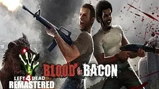 Blood and Bacon (Basically L4D Remastered)