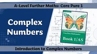 A Level Further Maths | Core Pure | Introduction to Complex Numbers