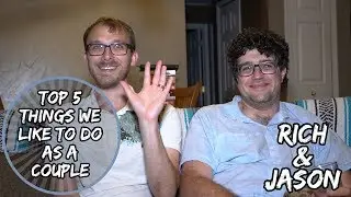 Top 5 Things We Like to Do Together as a Couple | Gay Couple | Rich & Jason