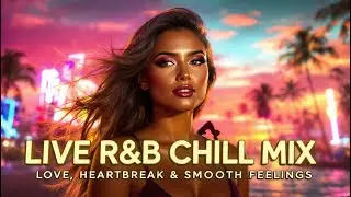 LIVE R&B Chill Mix &mdash; Love, Heartbreak & Smooth Feelings